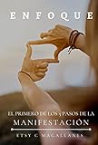  ENFOQUE: El primero de los 5 pasos de la Manifestación (Spanish Edition)