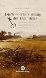  Die Wiederherstellung des Eigentums: Gedanken zur Wiedererlangung der Freiheit