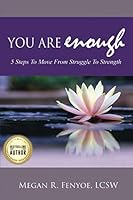 You Are Enough: 5 Steps To Move From Struggle To Strength 1724626086 Book Cover