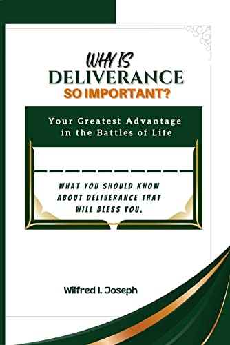 WHY IS DELIVERANCE SO IMPORTANT : What You Should Know About Deliverance