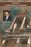  Contes fantastiques - Cinquième livre - E.T.A Hoffmann - Collection La bibliothèque des classiques - Éditions Ararauna: Texte intégral