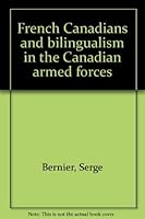 French Canadians and Bilingualism in the Canadian Armed Forces: 1969-1987 Official Languages: National Defense's Response to the Federal Policy (French ... & Bilingualism in the Canadian Armed Forces) 0660136163 Book Cover