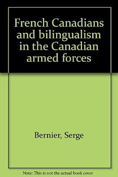 French Canadians and Bilingualism in the Canadian Armed Forces: 1969-1987 Official Languages: National Defense's Response to the Federal Policy (French ... & Bilingualism in the Canadian Armed Forces)