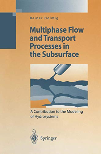 Multiphase Flow and Transport Processes in the Subsurface: A Contribution to the Modeling of Hydrosystems (Environmental Engineering)