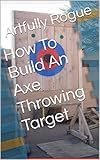  How To Build An Axe Throwing Target (English Edition)
