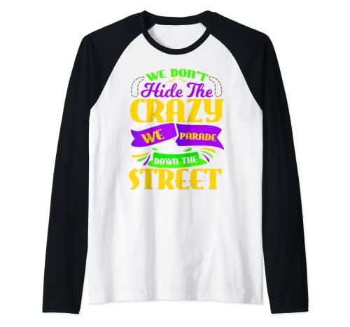 Mardi Gras We Don't Hide Crazy We Parade It Down The Street Maglia con Maniche Raglan