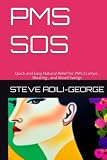 PMS SOS: Quick and Easy Natural Relief for PMS Cramps , Bloating , and Mood...