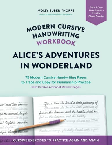 Modern Cursive Handwriting Workbook: Alice’s Adventures in Wonderland: 75 Modern Cursive Handwriting Pages to Trace and Copy for Penmanship Practice