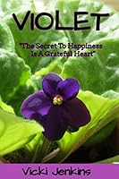 Violet: The Secret To Happiness Is Always A Grateful Heart 1694112527 Book Cover