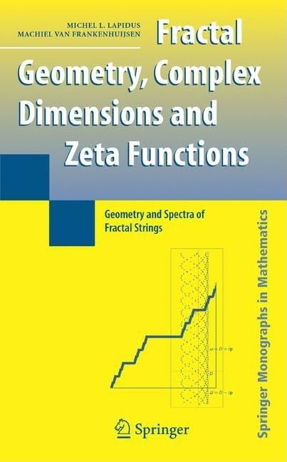 Buy Fractal Geometry and Number Theory: Complex Dimensions of Fractal Strings and Zeros of Zeta Functions — BookShops.in