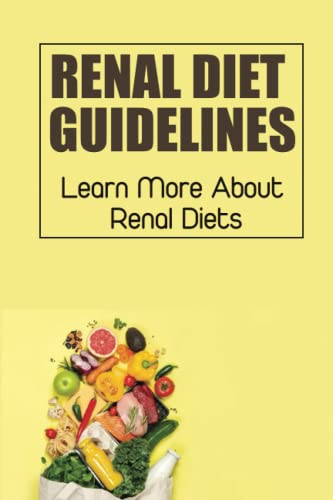 Renal Diet Guidelines: Learn More About Renal Diets