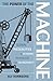 The Power of the Machine: Global Inequalities of Economy, Technology, and Environment (Globalization And The Environment)