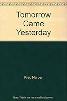 Tomorrow Came Yesterday 0971271909 Book Cover