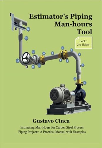 Estimator's Piping Man-hours Tool (Second Edition): Estimating Man-Hours for Carbon Steel Process Piping Projects: A Practical Manual with Examples (Estimator's Piping Man-hours Toolkit Book 1)
