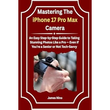 Mastering The iPhone 17 Pro Max Camera: An Easy Step-by-Step Guide to Taking Stunning Photos Like a Pro — Even If You’re a Senior or Not Tech-Savvy