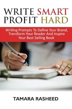 Paperback Write Smart, Profit Hard: Writing prompts to define your brand, transform your reader and inspire your best selling book (Write Smart, Profit Hard: Find Your Raving Fans Before You Write) Book