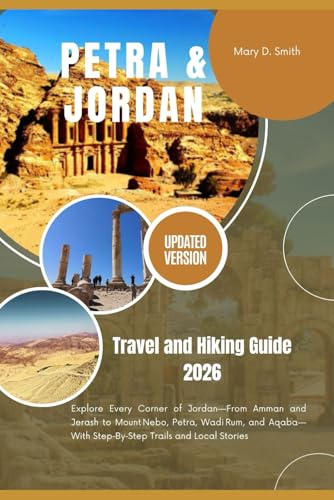 Petra & Jordan Travel and Hiking Guide 2026: Explore Every Corner of Jordan—From Amman and Jerash to MountNebo, Petra, WadiRum, and Aqaba—With Step‑By‑Step Trails and Local Stories
