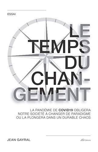 LE TEMPS DU CHANGEMENT: La pandémie de Covid-19 obligera notre société à changer de paradigme ou la plongera dans un durable chaos (LES TEMPS DE MUTATION DE L'OCCIDENT) (French Edition)
