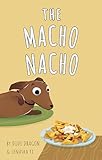 The Macho Nacho: A Hilarious, Rhyming, Spanish-Sprinkled Children's Book (Spanglish Bites 3)