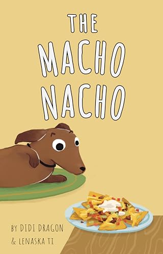 The Macho Nacho: A Hilarious, Rhyming, Spanish-Sprinkled Children's Book (Spanglish Bites 3)