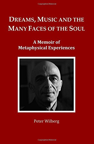 Dreams, Music and the many Faces of the Soul: A Memoir of Metaphysical Experiences