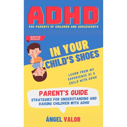 ADHD &amp;quot;IN YOUR CHILD'S SHOES&amp;quot; Parent's Guide (ADHD in Children and Adolescents) by Ángel Valor episode artwork