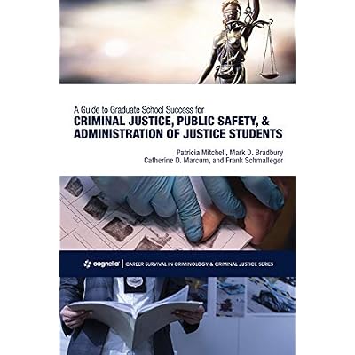 A Guide to Graduate School Success for Criminal Justice, Public Safety, and Administration of Justice Students