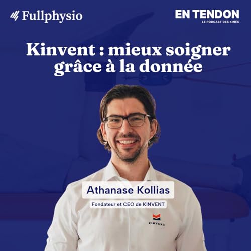 #37 - Kinvent : mieux soigner gr&acirc;ce &agrave; la donn&eacute;e | Athanase Kollias (@kinvent_official), CEO de Kinvent
