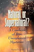 Natural or Supernatural?: A Casebook of True, Unexplained Mysteries 0809238047 Book Cover