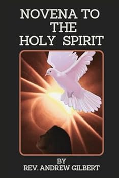 Paperback NOVENA TO THE HOLY SPIRIT: Nine Days Powerful Devotional Prayer Book To The Holy Comforter For Sanctification, Understanding, Wisdom, Courage, Fortitude, Good Counsel And The Fruit Of The Holy Spirit. Book