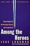 Among the Heroes: United Flight 93 and the Passengers and Crew Who Fought Back