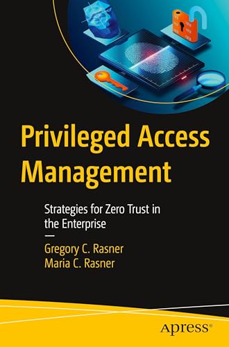 Privileged Access Management: Strategies for Zero Trust in the Enterprise