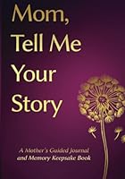 Mom, Tell Me Your Story: Mothers day Gifts- a Mother's Guided Journal and Memory Keepsake Book 1961443066 Book Cover