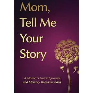 Mom Tell Me Your Story Mothers day Gifts a Mothers Guided Journal and Memory Keepsake Book Tell Me Your Story Series Book Paperback–May 18 2023