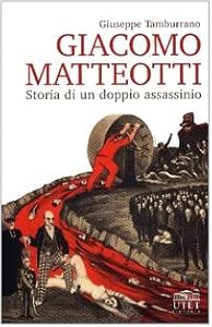 Vedi scheda su Amazon Giacomo Matteotti: storia di un doppio assassinio