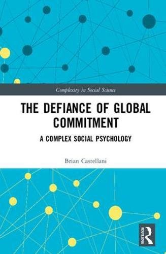 The Defiance of Global Commitment: A Complex Social Psychology (Complexity in Social Science)
