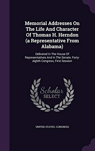 Memorial Addresses on the Life and Character of... 1343261961 Book Cover