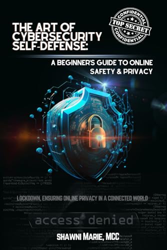 Compare Textbook Prices for The Art of Cybersecurity Self-Defense: A Beginner's Guide to Online Safety and Privacy: Lockdown, Ensuring Online Privacy in a Connected World  ISBN 9798861919074 by Marie, Shawni