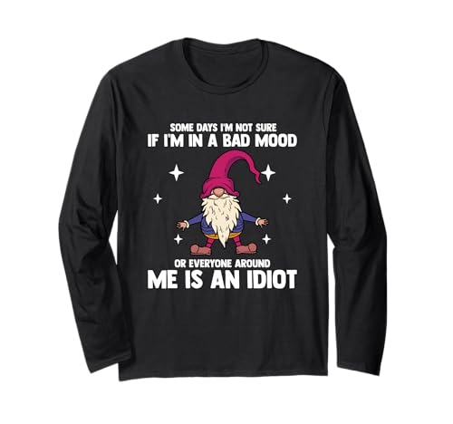 Funny Gnome Some Days I’m Not Sure If I’m in A Bad Mood Long Sleeve T-Shirt