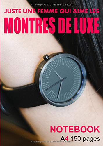 Helena XiJuste une femme qui aime les montres de luxe Notebook A4 150 pages: Carnet ligné format A4 couverture souple montre de luxe pour femme | 150 pages ... montre de luxe | Notebook Format A4 ligné