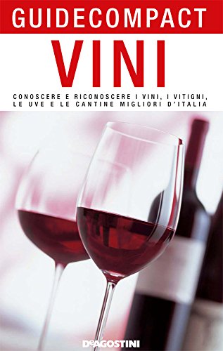 Vini: Conoscere e riconoscere i vini, i vitigni, le uve e le cantine migliori d'Italia (Guide compact)