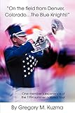 On the field from Denver, Colorado The Blue Knights!: One member's experience of the 1994 summer national tour