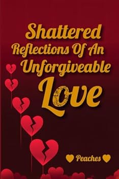 Paperback Shattered Reflections of an Unforgivable Love Book
