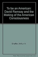 To Be an American: David Ramsay and the Making of the American Consciousness 0872497186 Book Cover