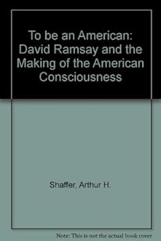 Hardcover To Be an American: David Ramsay and the Making of the American Consciousness Book