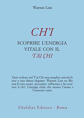 Ch'i. Scoprire l'energia vitale con il t'ai chi