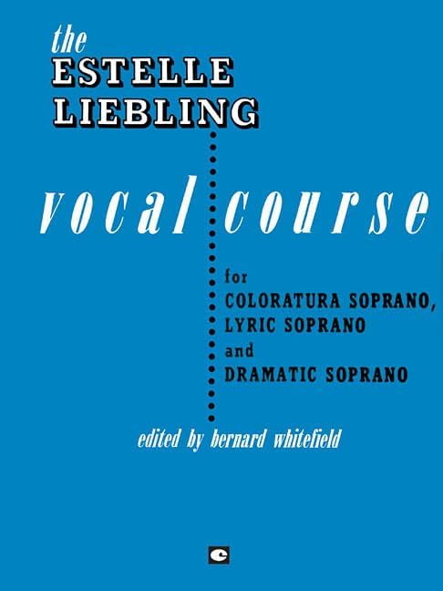 The Estelle Liebling Vocal Course: Soprano: Coloratura, Lyric and Dramatic Paperback – January 1, 1981
