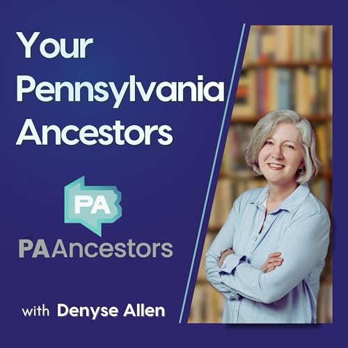 Your Pennsylvania Ancestors Podcast Por Denyse Allen arte de portada