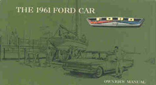 1961 FORD OWNERS INSTRUCTION OPERATING MANUAL USER GUIDE INCLUDES CUSTOM CUSTOM 300 FAIRLANE FAIRLANE 500 SUNLINER STATION WAGONS COUNTRY SQUIRE RANCH WAGON COUNTRY SEDAN RANCHERO AND COURIER 61 visual data 3