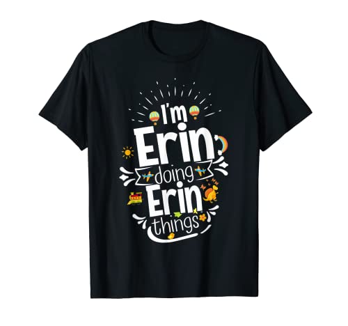 I'm Erin Doing Erin Things Gift Navidad / cumpleaños vacaciones Camiseta
